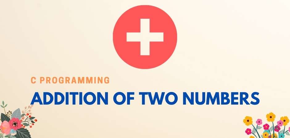 Addition of two numbers in C Programming